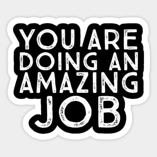 You Are Doing An Amazing Job Motivational Inspirational Uplifting Quote Sticker